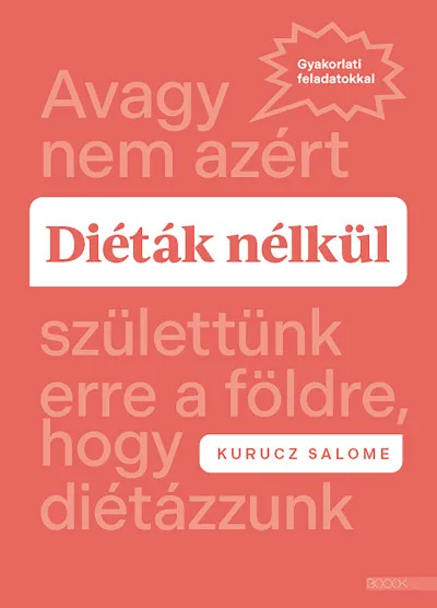 Diéták nélkül - Avagy nem azért születtünk erre a földre, hogy diétázzunk Expressz kézbesítés