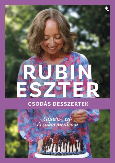Csak ma Csodás desszertek glutén-, tej- és cukormentesen