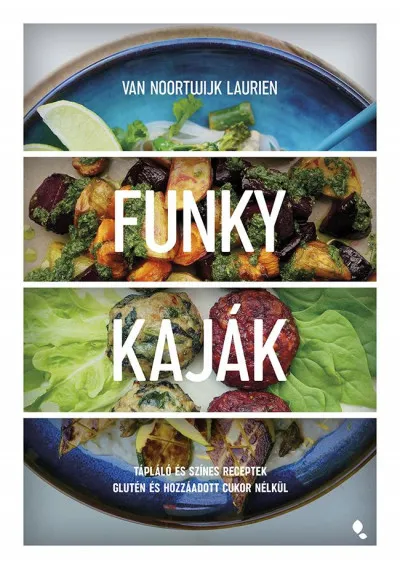 Funky kaják - Tápláló és színes receptek glutén és hozzáadott cukor nélkül Vedd meg most