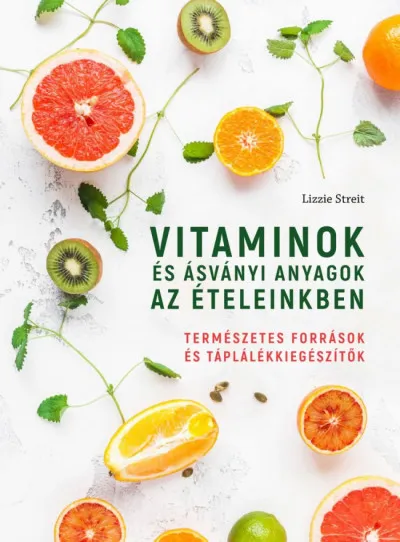 Vitaminok és ásványi anyagok az ételeinkben - Természetes források és táplálékkiegészítők Prémium