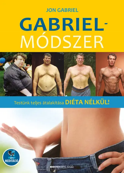 Gabriel-módszer - letölthető mp3-melléklettel - Testünk teljes átalakítása diéta nélkül! Bestseller