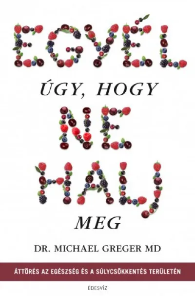 Outlet Egyél úgy, hogy ne halj meg - Áttörés az egészség és a súlycsökkentés területén