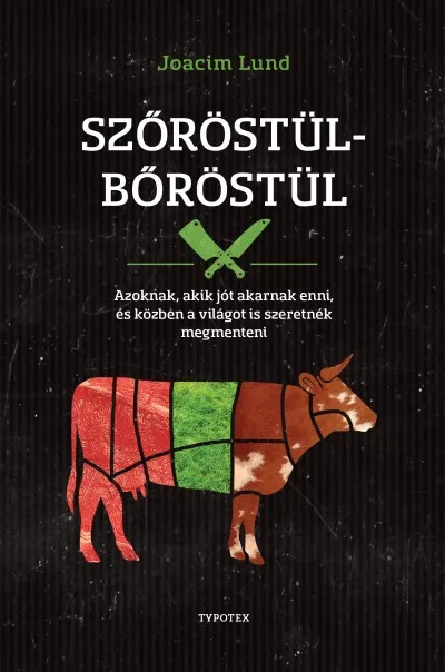 Szőröstül-bőröstül - Azoknak, akik jót akarnak enni, és a világot is szeretnék megmenteni Akciós ár