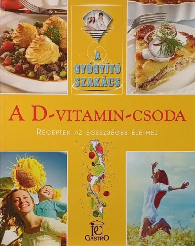 Biztonságos vásárlás A D-vitamin-csoda - Receptek az egészséges élethez