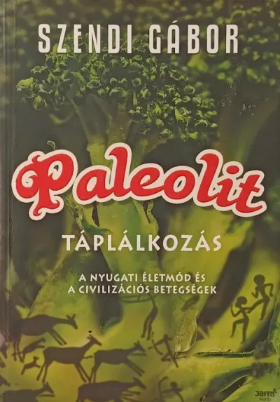 Utolsó esély Paleolit táplálkozás - A nyugati életmód és a civilizációs betegségek