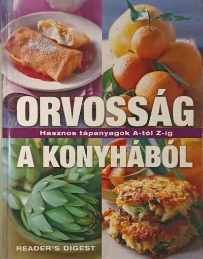 Orvosság a konyhából - Hasznos tápanyagok a-tól z-ig Vedd meg most