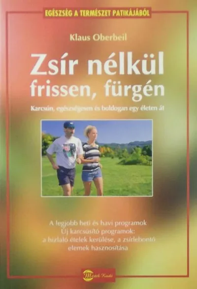 Zsír nélkül frissen, fürgén - Karcsún, egészségesen és boldogan egy életen át Azonnali szállítás