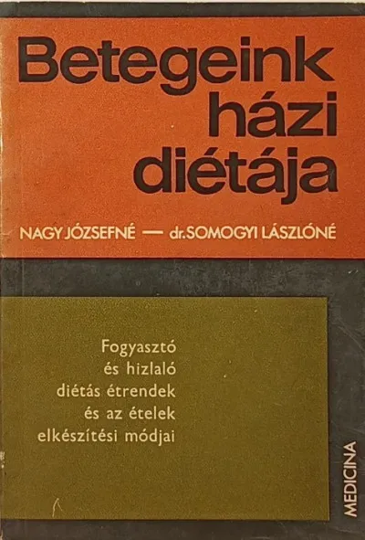 Betegeink házi diétája - Fogyasztó és hízlaló diétás étrendek és az ételek elkészítési módja Kiárusítás