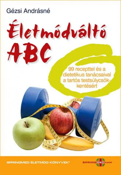 Életmódváltó ABC - 99 recepttel és a dietetikus tanácsaival a tartós testsúlycsökkentésért Kedvezményes ár