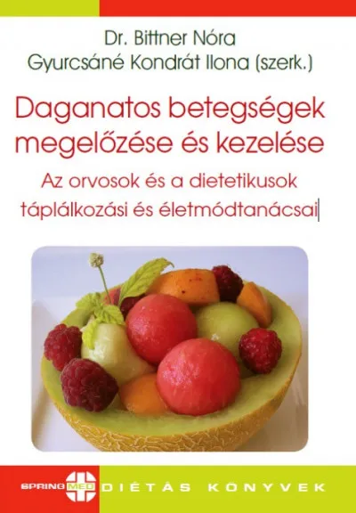 Daganatos betegségek megelőzése és kezelése - Az orvosok és a dietetikusok táplálkozási és életmódtanácsai Csak ma