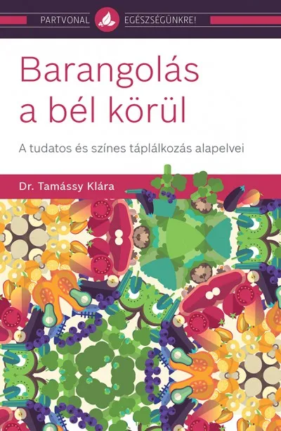 Barangolás a bél körül - A tudatos és színes táplálkozás alapelvei Csak ma