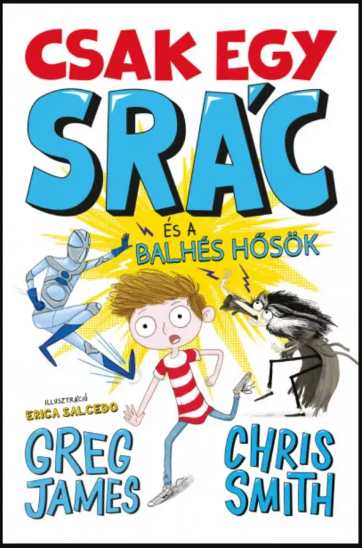 Csak egy srác és a balhés hősök - Greg James - Chris Smith Biztonságos vásárlás