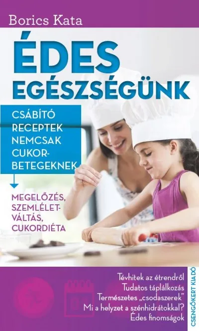 Nézd meg most Édes egészségünk - Csábító receptek nemcsak cukorbetegeknek