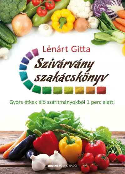 Ajánlat Szivárvány szakácskönyv - Gyors étkek élő szárítmányokból 1 perc alatt!