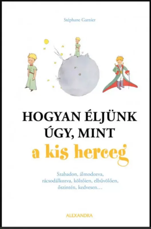 Hogyan éljünk úgy, mint a kis herceg - Stéphane Garnier Biztonságos vásárlás