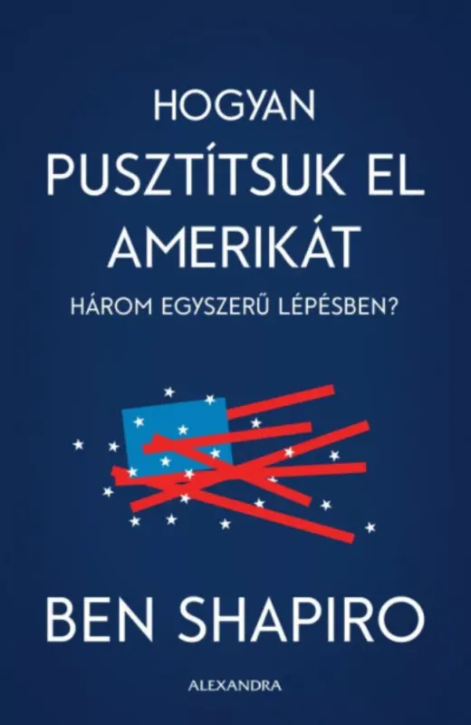 Hogyan pusztítsuk el Amerikát három egyszerű lépésben? - Ben Shapiro Gyors szállítás