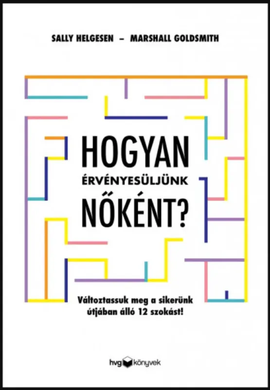 Hogyan érvényesüljünk nőként? - Marshall Goldsmith - Sally Helgesen Vedd meg most