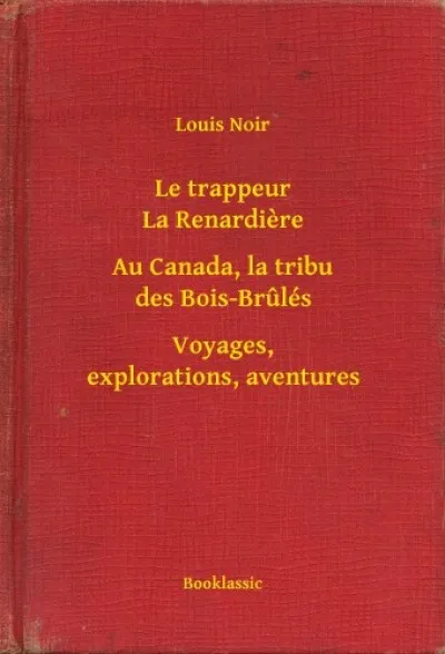 Vásárlói kedvenc Le trappeur La Renardiere - Au Canada, la tribu des Bois-Brulés - Voyages, explorations, aventures