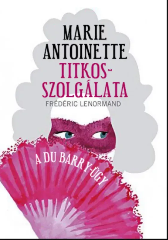 Marie Antoinette titkosszolgálata - Frédéric Lenormand Különleges ajánlat