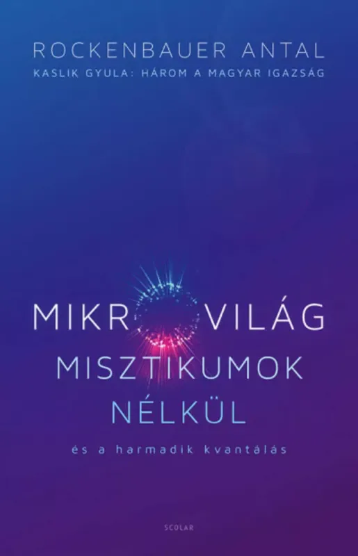 Kedvezmény Mikrovilág misztikumok nélkül és a harmadik kvantálás - Rockenbauer Antal