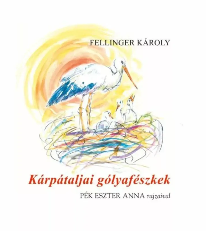 Kárpátaljai gólyafészkek - Fellinger Károly Rendeld meg most