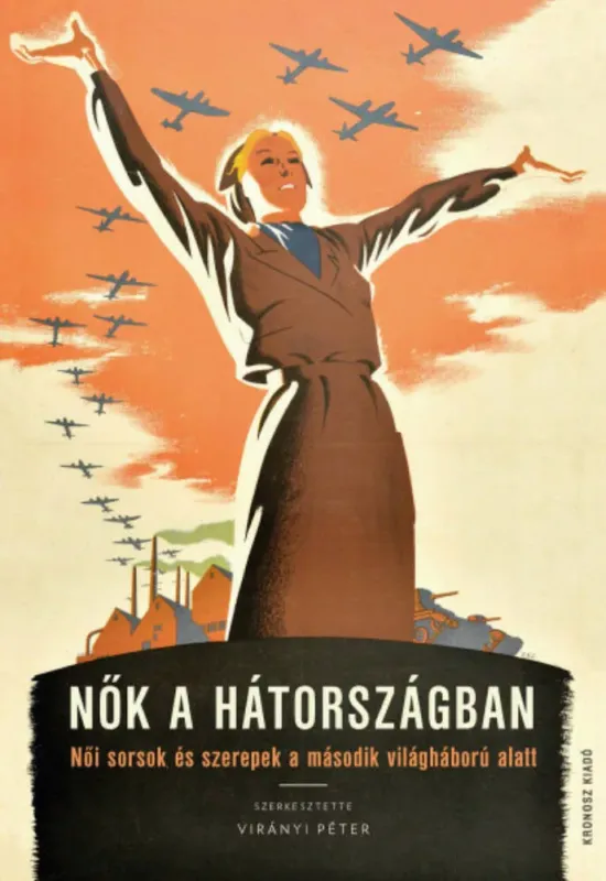 Nők a hátországban - Virányi Péter szerk. Különleges ajánlat