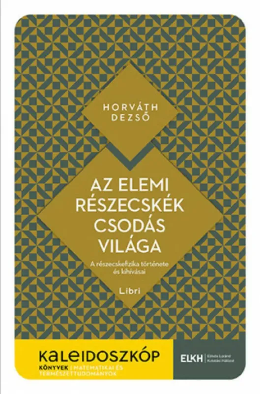 Akciós ár Az elemi részecskék csodás világa - Kaleidoszkóp Könyvek - Horváth Dezső