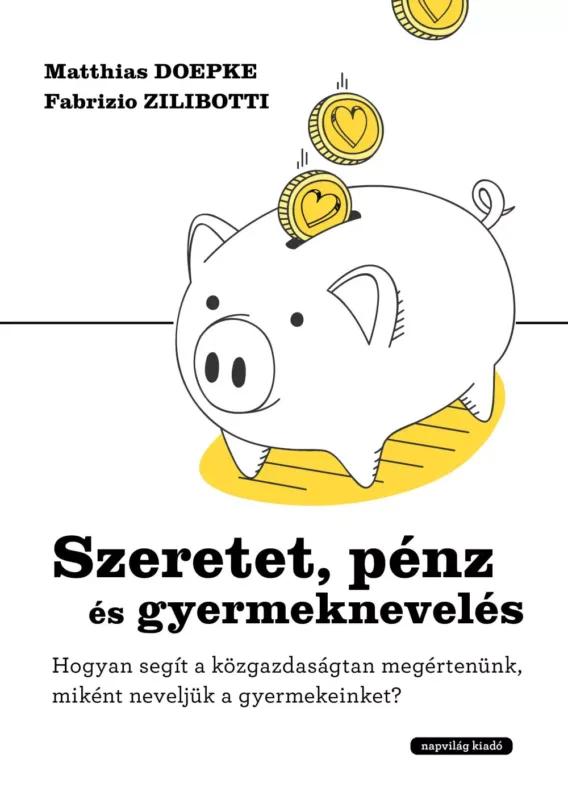 Vedd meg most Szeretet, pénz és gyermeknevelés - Matthias Doepke