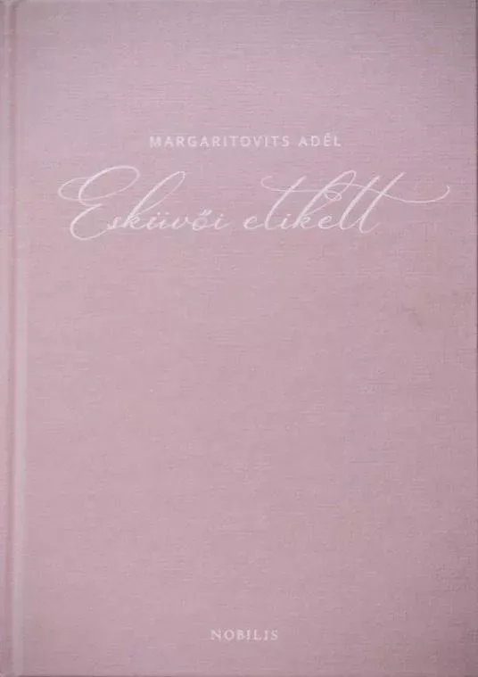 Rendeld meg most Esküvői etikett - Margaritovits Adél