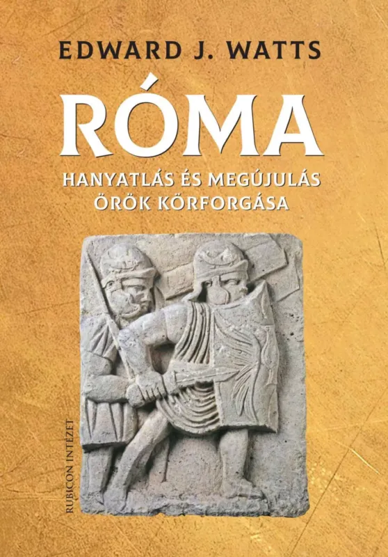 Prémium Róma - Hanyatlás és megújulás örök körforgása - Edward J. Watts