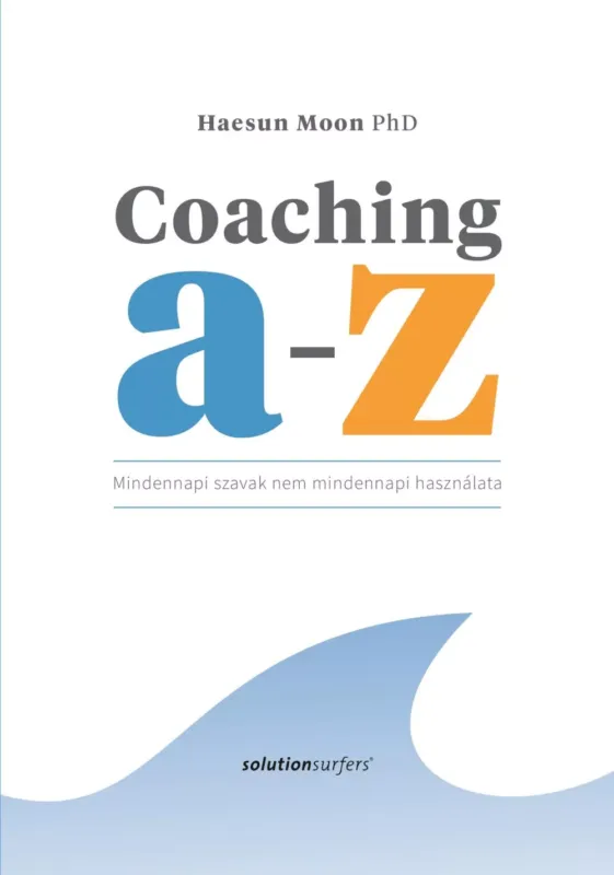 Rendeld meg most Coaching A-Z - Haesun Moon PhD