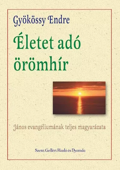 Azonnal elérhető Életet adó örömhír - János evangéliumának teljes magyarázata - Gyökössy Endre