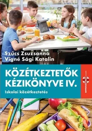 Közétkeztető kézikönyve IV. - Iskolai közétkeztetés - Szűcs Zsuzsanna Akciós ár