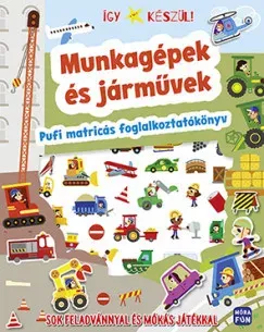Rendeld meg most Így készül! - Munkagépek és járművek