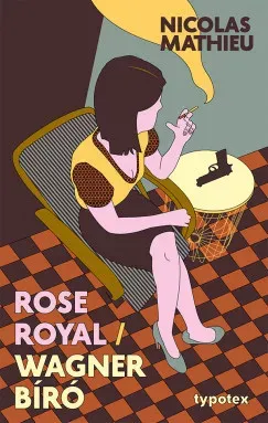 Rose Royal/ Wagner bíró - Nicolas Mathieu Csak ma
