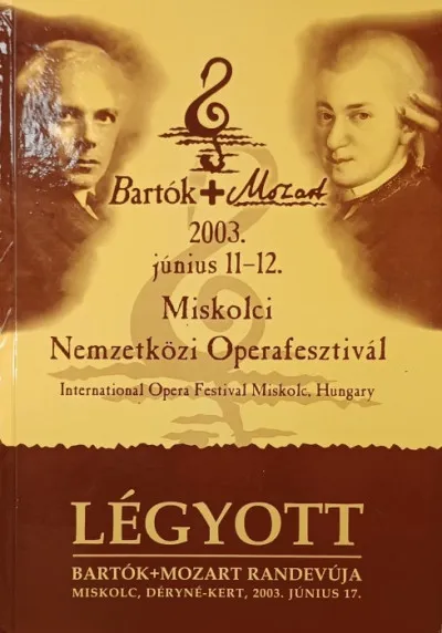 Biztonságos fizetés Légyott - Bartók + Mozart randevúja - számozott - Miskolci Nemzetközi Operafesztivál 2003. június 11-12.