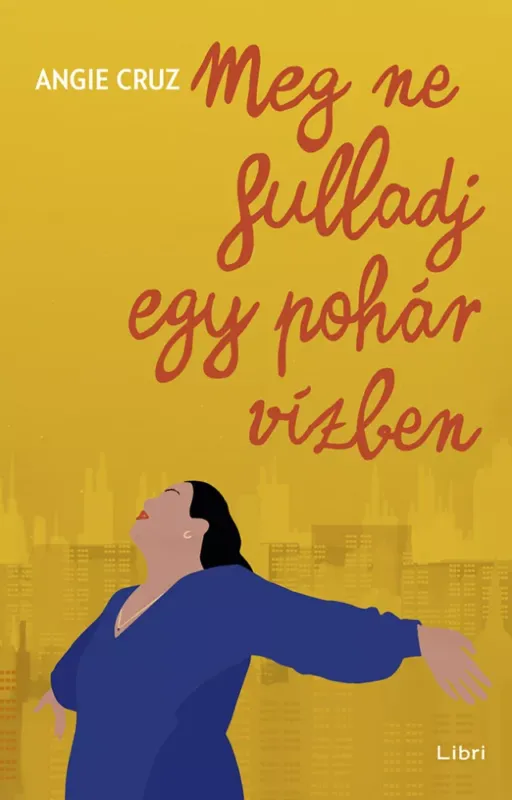 Akciós ár Meg ne fulladj egy pohár vízben - Angie Cruz