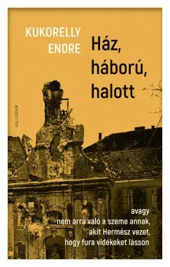 Akció Ház, háború, halott - Kukorelly Endre