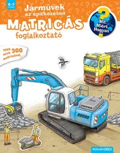 Mit? Miért? Hogyan? Matricás foglalkoztató - Járművek az építkezésen Nézd meg most
