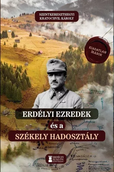 Ajánlat Erdélyi ezredek és a Székely Hadosztály - Szentkereszthegyi Kratochvil Károly