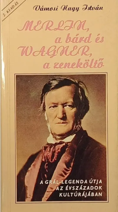 Merlin, a bárd és Wagner a zeneköltő - A grál-legenda útja az évszázadok kultúrájában Korlátozott ajánlat