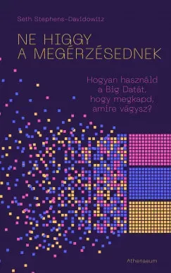Ne higgy a megérzésednek! - Seth Stephens-Davidowitz Gyors szállítás