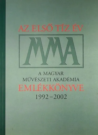 MMA - Az első tíz év - A Magyar Művészeti Akadémia emlékkönyve 1992-2002 Expressz szállítás