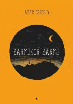 Bármikor, bármi - Lázár Gergely Különleges ajánlat