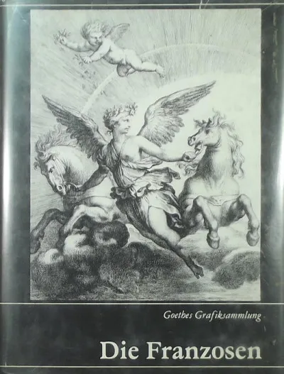 Die Franzosen - Goethes Grafiksammlung - Katalog und Zeugnisse - Bearbeiter der Ausgabe Gerhard Femmel Különleges ajánlat