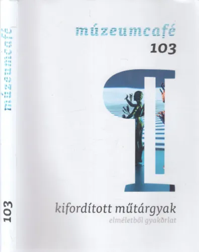 Múzeumcafé 103.- Kifordított műtárgyak elméletböl gyakorlat Újdonság