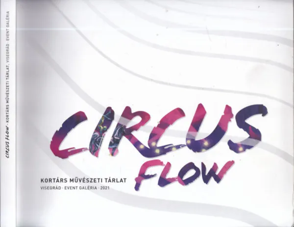 Circus Flow (Kortárs művészeti tárlat)- Visegrád, Event Galéria 2021. Akciós ár