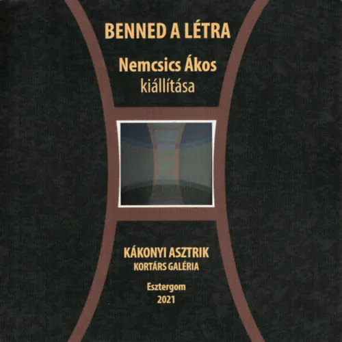 Korlátozott ajánlat Benned a létra - Nemcsics Ákos kiállítása