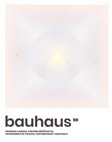 Bauhaus 100 - Program a mának, kortárs nézőpontok Korlátozott ajánlat