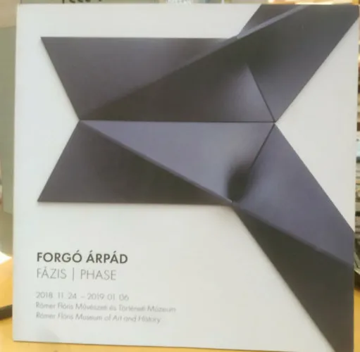 Forgó Árpád - Fázis - 2018. 11. 24. - 2019. 01. 06. - Rómer Flóris Művészeti és Történeti Múzeum Újdonság